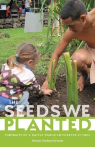 Cover of The Seeds We Planted: Portraits of a Native Hawaiian Charter School