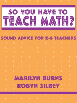 Continue to review of Marilyn Burns and Robyn Silbey's So You Have to Teach Math?